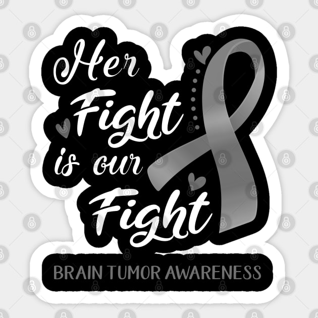 Her Fight is Our Fight Brain Tumor Awareness Support Brain Tumor Warrior Gifts Sticker by ThePassion99